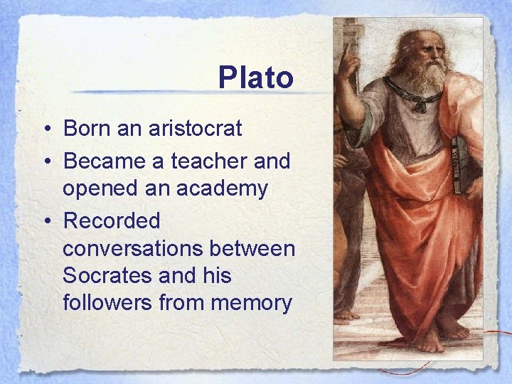 Plato • Born an aristocrat • Became a teacher and opened an academy •