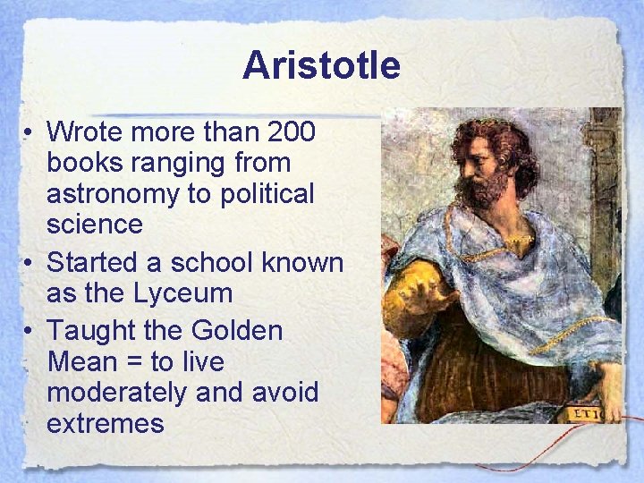 Aristotle • Wrote more than 200 books ranging from astronomy to political science •