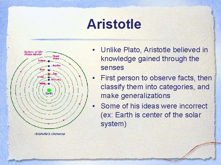 Aristotle • Unlike Plato, Aristotle believed in knowledge gained through the senses • First