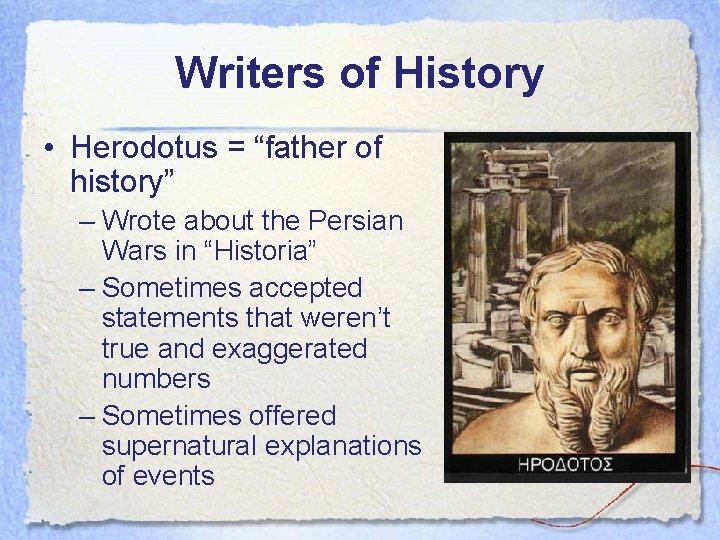 Writers of History • Herodotus = “father of history” – Wrote about the Persian