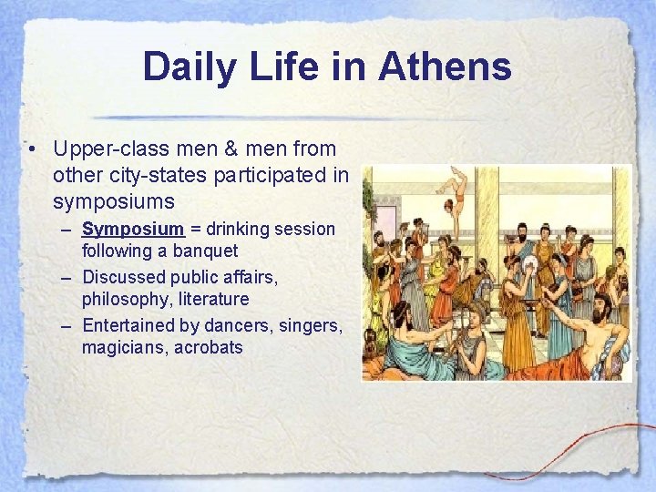 Daily Life in Athens • Upper-class men & men from other city-states participated in