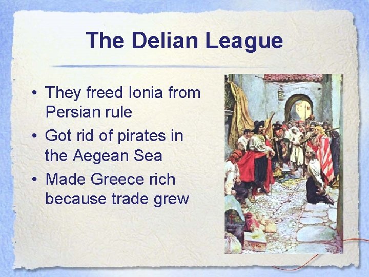 The Delian League • They freed Ionia from Persian rule • Got rid of