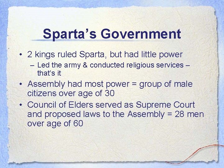Sparta’s Government • 2 kings ruled Sparta, but had little power – Led the