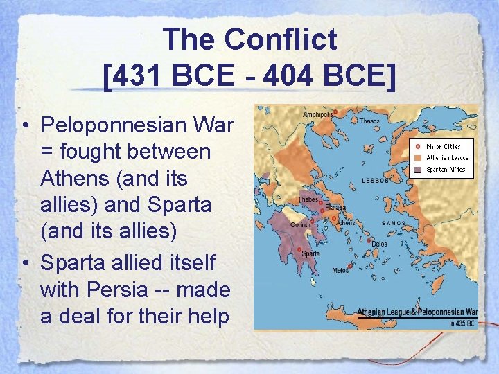 The Conflict [431 BCE - 404 BCE] • Peloponnesian War = fought between Athens