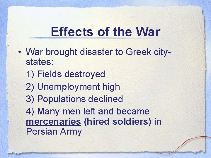Effects of the War • War brought disaster to Greek citystates: 1) Fields destroyed