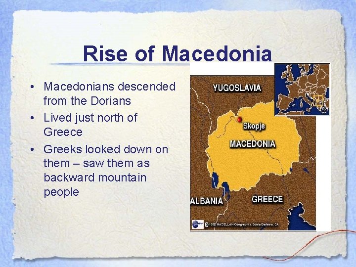 Rise of Macedonia • Macedonians descended from the Dorians • Lived just north of