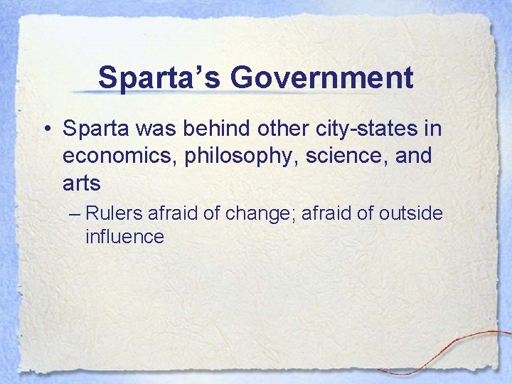 Sparta’s Government • Sparta was behind other city-states in economics, philosophy, science, and arts