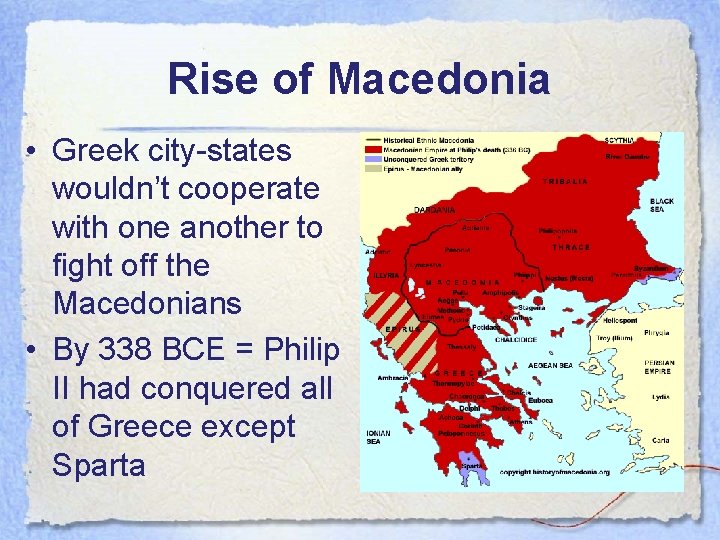 Rise of Macedonia • Greek city-states wouldn’t cooperate with one another to fight off