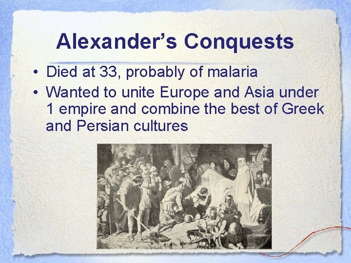 Alexander’s Conquests • Died at 33, probably of malaria • Wanted to unite Europe