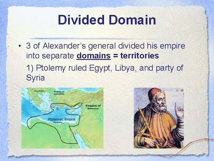 Divided Domain • 3 of Alexander’s general divided his empire into separate domains =
