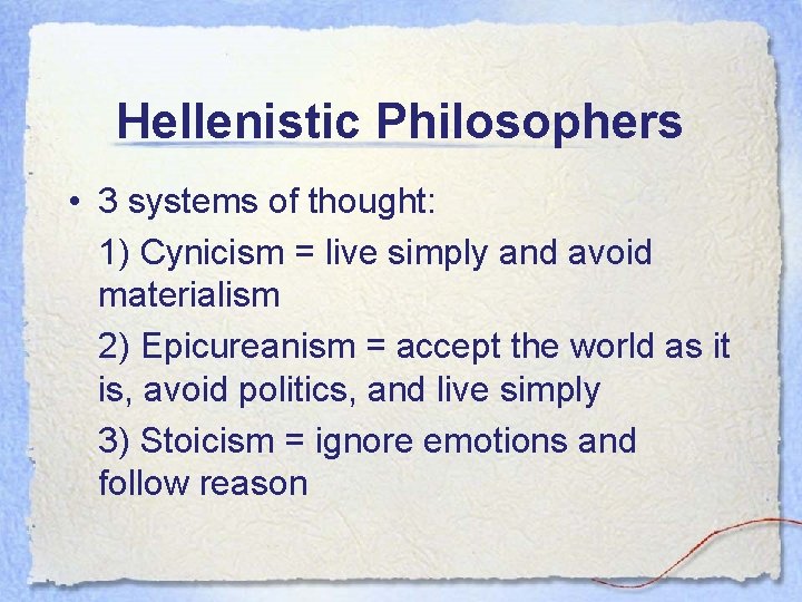 Hellenistic Philosophers • 3 systems of thought: 1) Cynicism = live simply and avoid