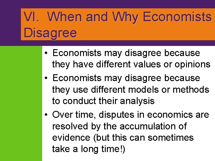 VI. When and Why Economists Disagree • Economists may disagree because they have different