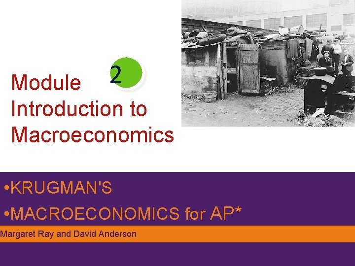 Module 2 Introduction to Macroeconomics • KRUGMAN'S • MACROECONOMICS for AP* Margaret Ray and