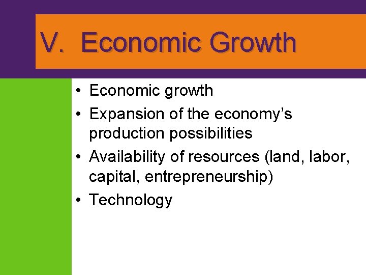 V. Economic Growth • Economic growth • Expansion of the economy’s production possibilities •