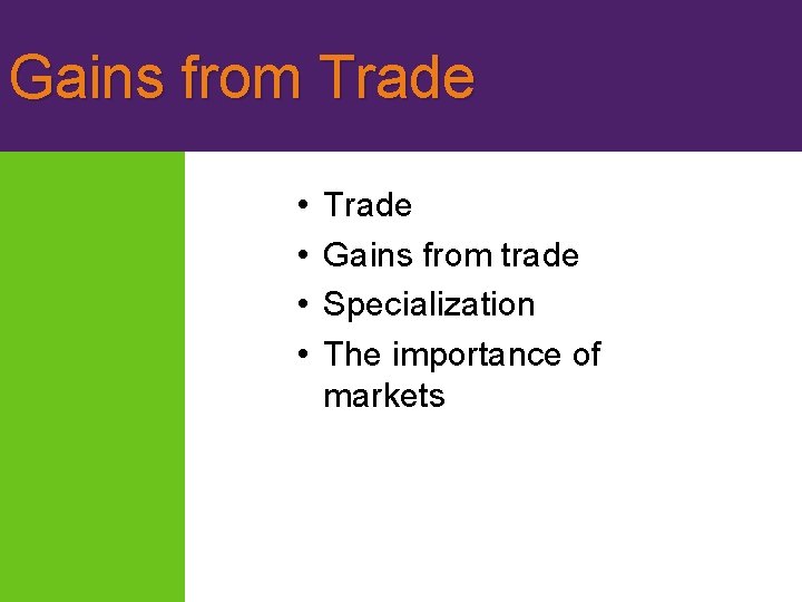 Gains from Trade • • Trade Gains from trade Specialization The importance of markets