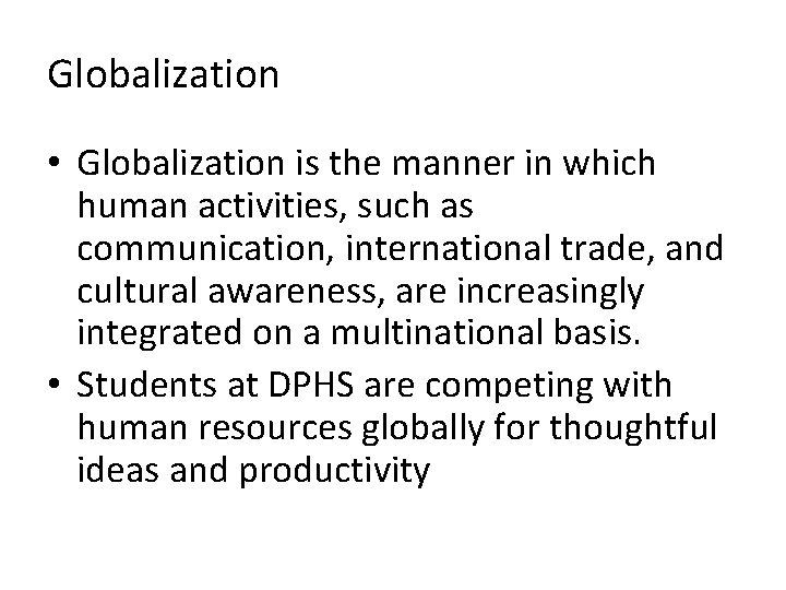 Globalization • Globalization is the manner in which human activities, such as communication, international