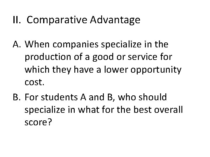 II. Comparative Advantage A. When companies specialize in the production of a good or