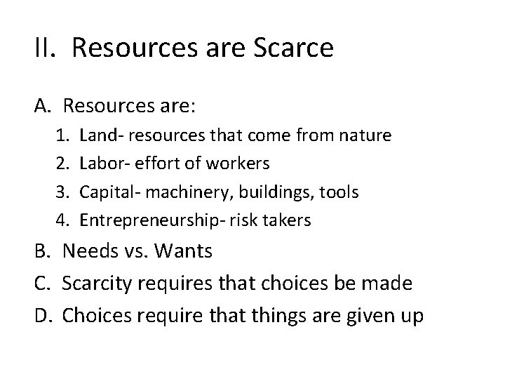 II. Resources are Scarce A. Resources are: 1. 2. 3. 4. Land- resources that