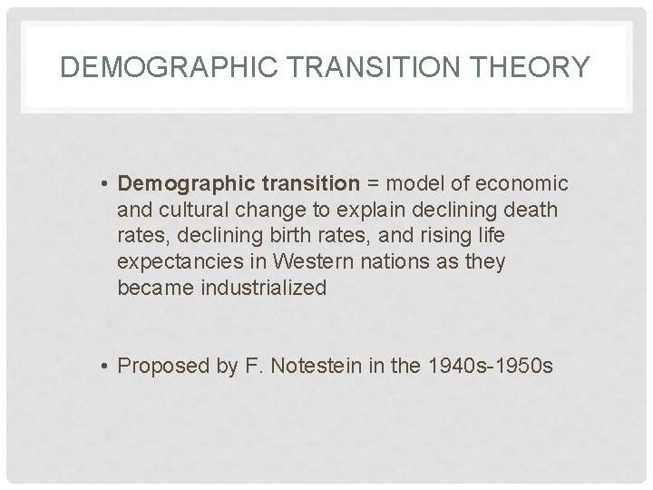 DEMOGRAPHIC TRANSITION THEORY • Demographic transition = model of economic and cultural change to