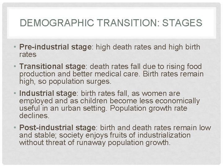 DEMOGRAPHIC TRANSITION: STAGES • Pre-industrial stage: high death rates and high birth rates •