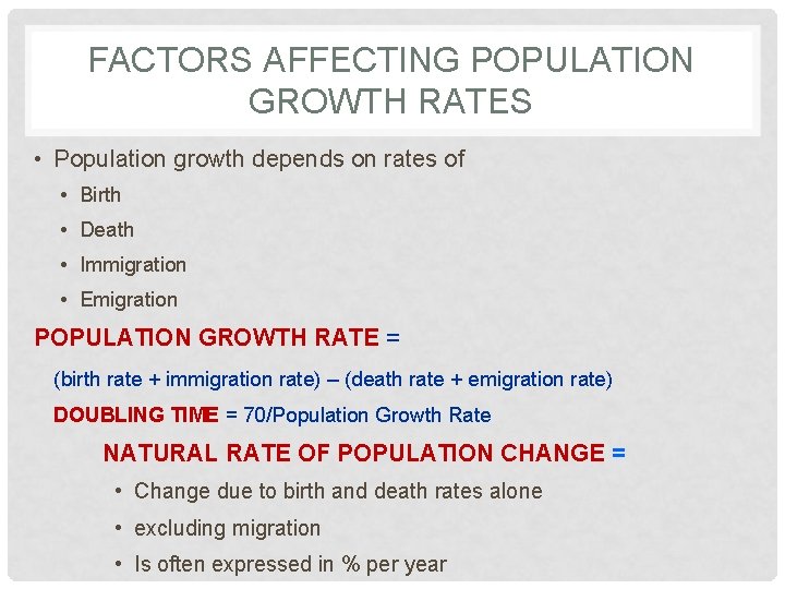 FACTORS AFFECTING POPULATION GROWTH RATES • Population growth depends on rates of • Birth
