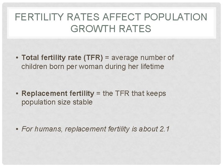 FERTILITY RATES AFFECT POPULATION GROWTH RATES • Total fertility rate (TFR) = average number