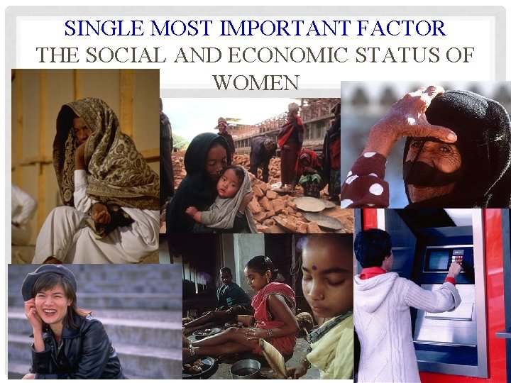 SINGLE MOST IMPORTANT FACTOR THE SOCIAL AND ECONOMIC STATUS OF WOMEN 