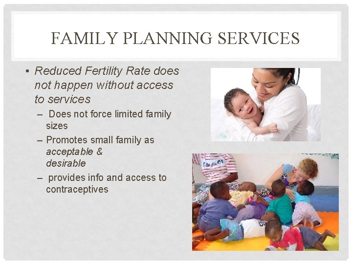 FAMILY PLANNING SERVICES • Reduced Fertility Rate does not happen without access to services