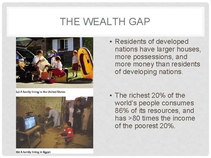 THE WEALTH GAP • Residents of developed nations have larger houses, more possessions, and