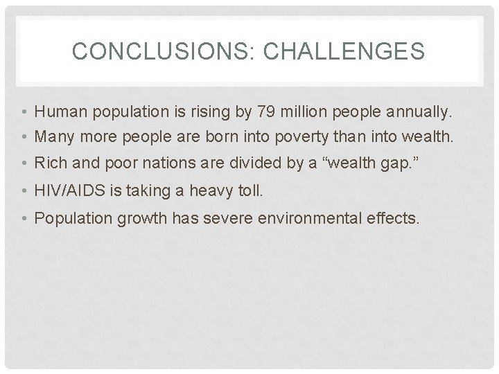 CONCLUSIONS: CHALLENGES • Human population is rising by 79 million people annually. • Many