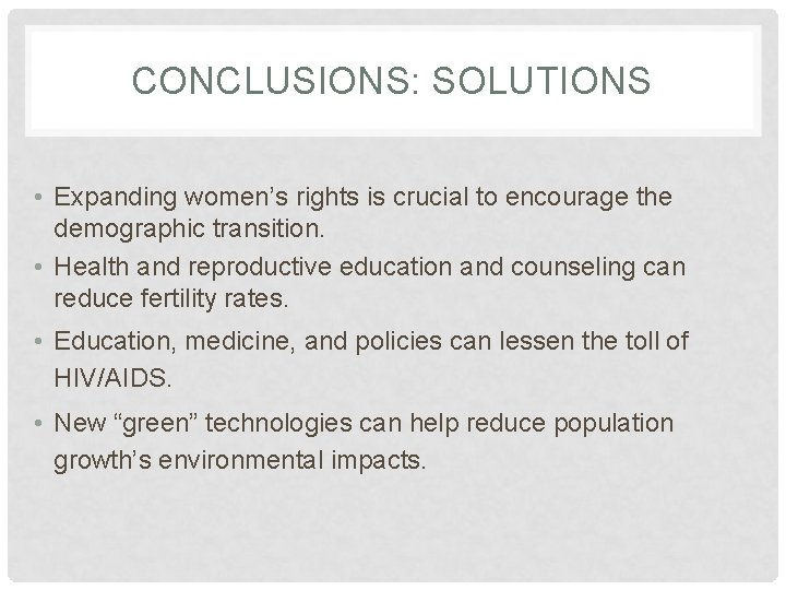 CONCLUSIONS: SOLUTIONS • Expanding women’s rights is crucial to encourage the demographic transition. •