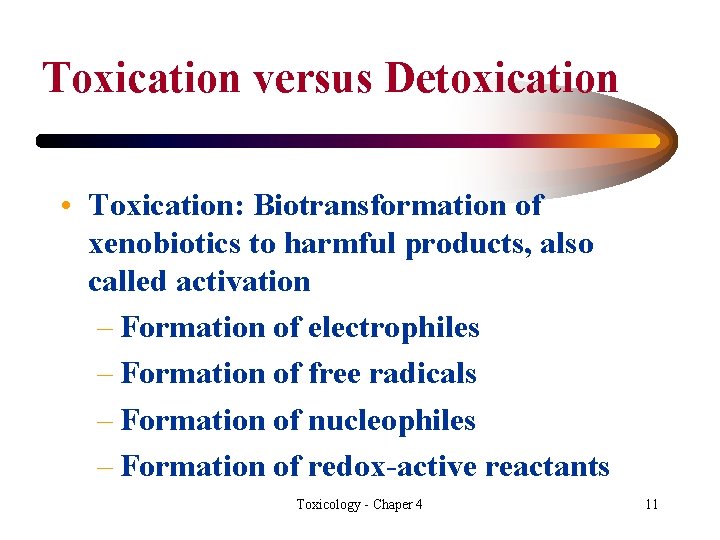 Toxication versus Detoxication • Toxication: Biotransformation of xenobiotics to harmful products, also called activation
