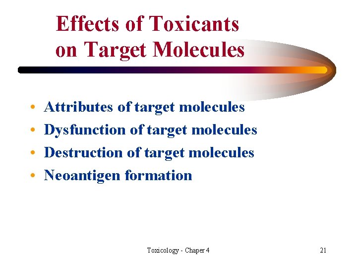 Effects of Toxicants on Target Molecules • • Attributes of target molecules Dysfunction of