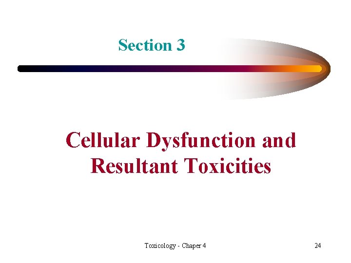 Section 3 Cellular Dysfunction and Resultant Toxicities Toxicology - Chaper 4 24 