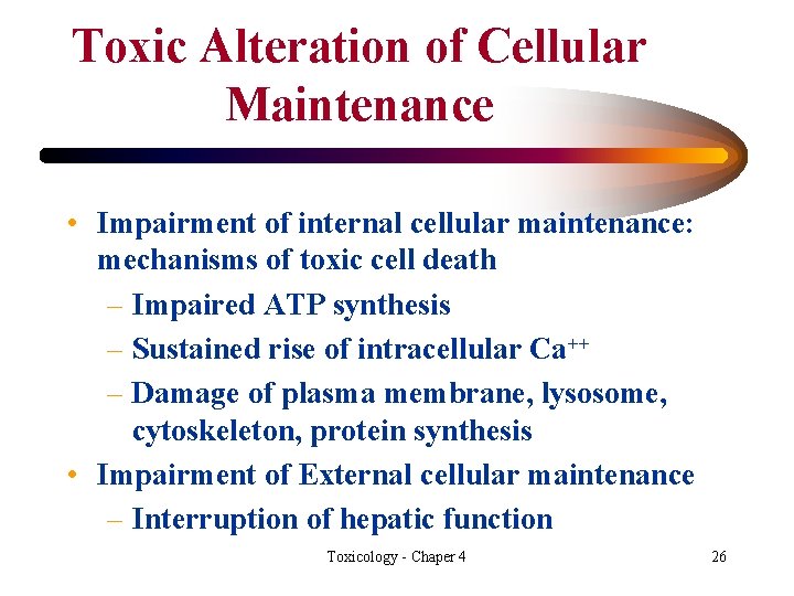 Toxic Alteration of Cellular Maintenance • Impairment of internal cellular maintenance: mechanisms of toxic