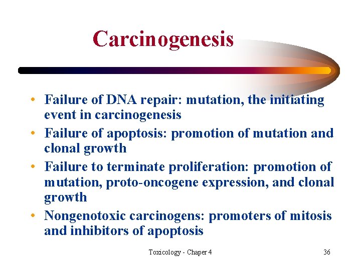 Carcinogenesis • Failure of DNA repair: mutation, the initiating event in carcinogenesis • Failure