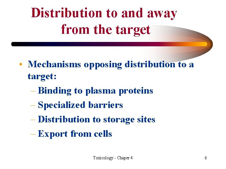 Distribution to and away from the target • Mechanisms opposing distribution to a target: