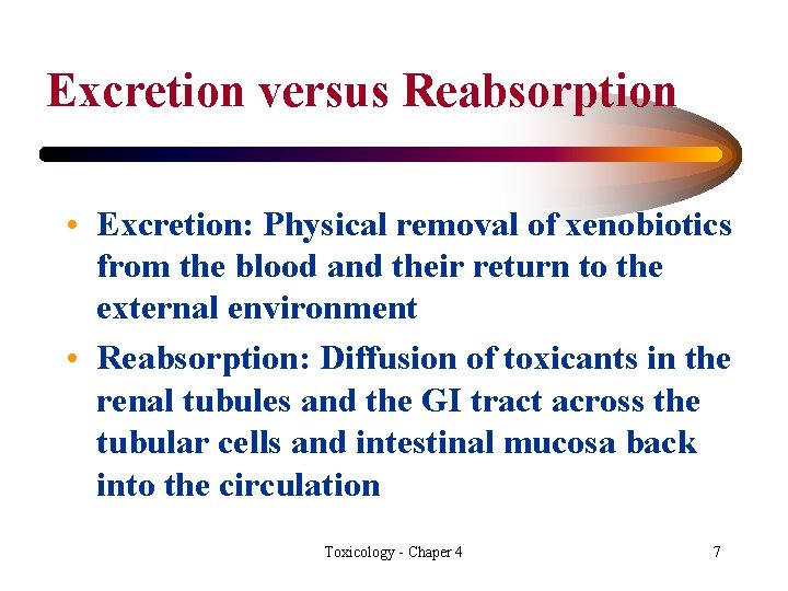 Excretion versus Reabsorption • Excretion: Physical removal of xenobiotics from the blood and their