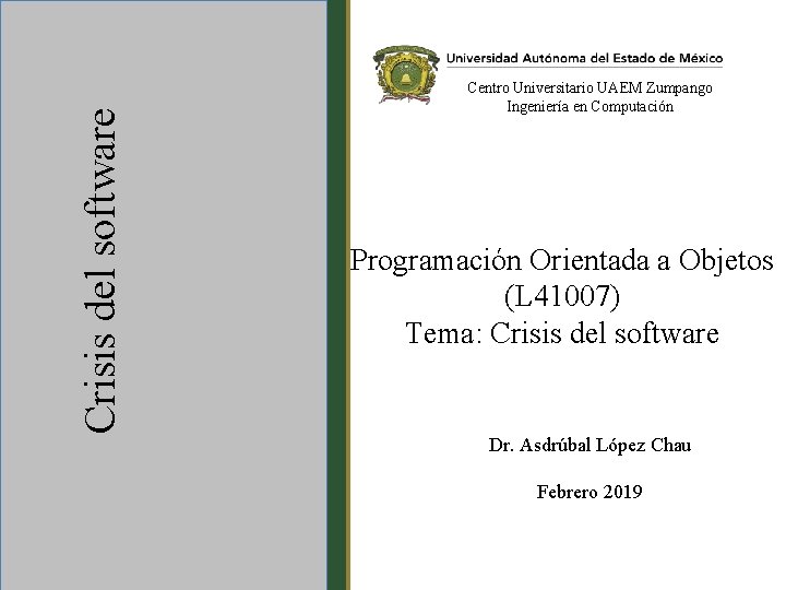Crisis del software Centro Universitario UAEM Zumpango Ingeniería en Computación Programación Orientada a Objetos