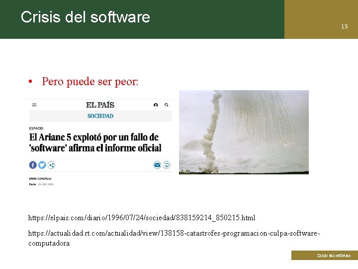 Crisis del software 15 • Pero puede ser peor: https: //elpais. com/diario/1996/07/24/sociedad/838159214_850215. html https: