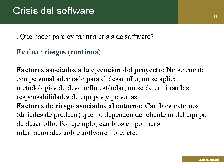 Crisis del software 19 ¿Qué hacer para evitar una crisis de software? Evaluar riesgos
