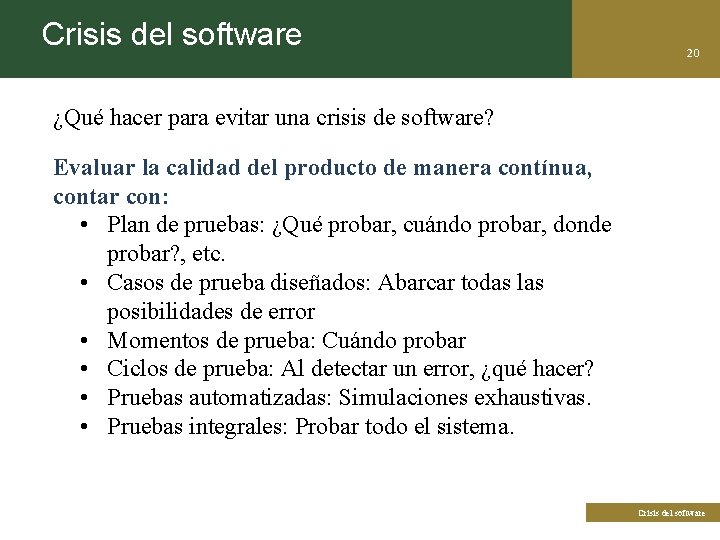 Crisis del software 20 ¿Qué hacer para evitar una crisis de software? Evaluar la