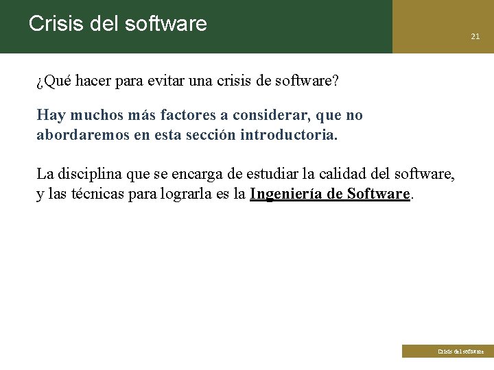 Crisis del software 21 ¿Qué hacer para evitar una crisis de software? Hay muchos