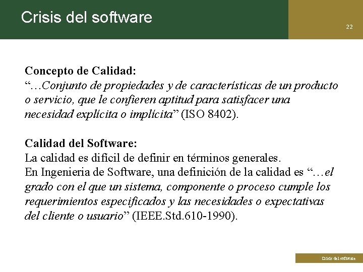 Crisis del software 22 Concepto de Calidad: “…Conjunto de propiedades y de características de