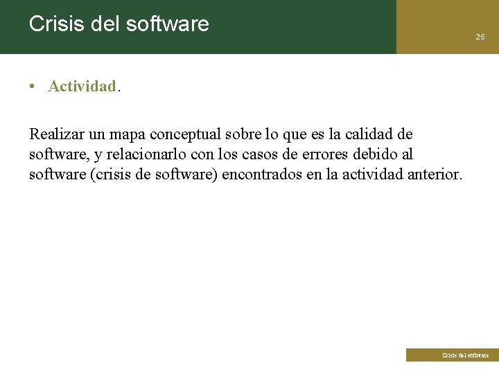 Crisis del software 26 • Actividad. Realizar un mapa conceptual sobre lo que es