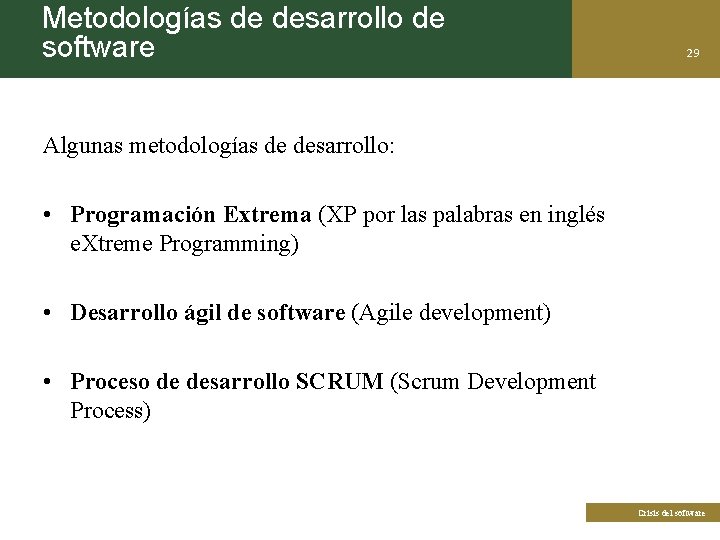 Metodologías de desarrollo de software 29 Algunas metodologías de desarrollo: • Programación Extrema (XP