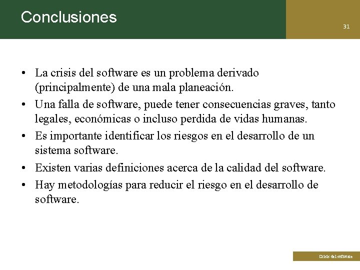 Conclusiones 31 • La crisis del software es un problema derivado (principalmente) de una