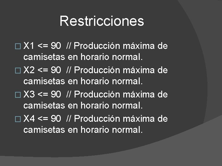 Restricciones � X 1 <= 90 // Producción máxima de camisetas en horario normal.