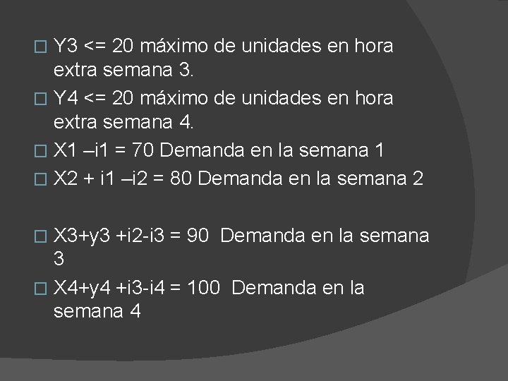 Y 3 <= 20 máximo de unidades en hora extra semana 3. � Y