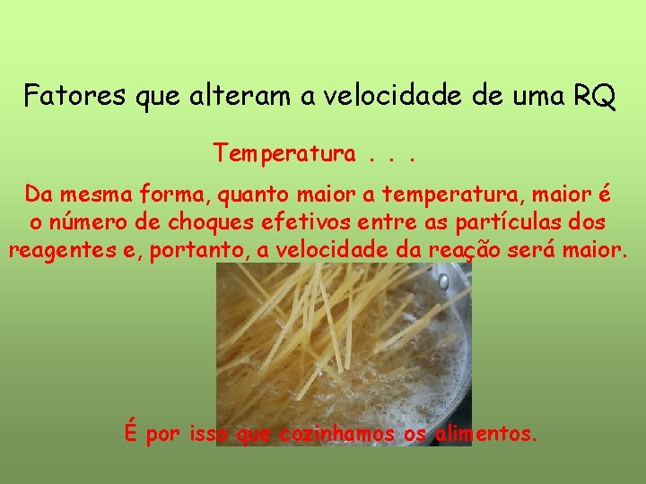 Fatores que alteram a velocidade de uma RQ Temperatura. . . Da mesma forma, Fatores que alteram a velocidade de uma RQ Temperatura. . . Da mesma forma,